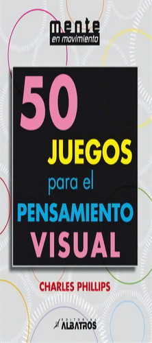 50 Juegos Para El Pensamiento Visual - Charles Phillips