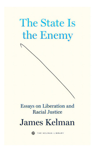 The State Is The Enemy: Essays On Liberation And Racial Justice, De Kelman, James. Editorial Pm Pr, Tapa Dura En Inglés