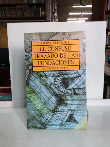 El Confuso Trazado De Las Fundaciones - Ramón Cote Baraibar