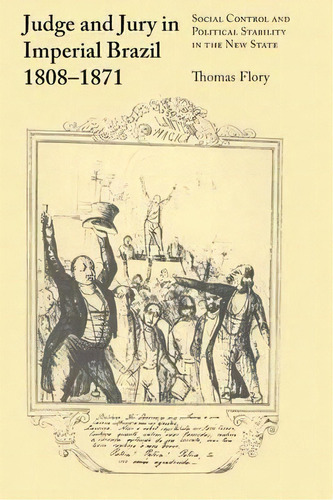 Judge And Jury In Imperial Brazil, 1808-1871 : Social Control And Political Stability In The New ..., De Thomas Flory. Editorial University Of Texas Press, Tapa Blanda En Inglés, 2015