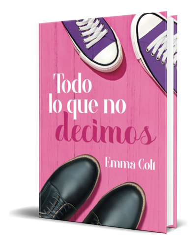 Libro Todo Lo Que No Decimos [ Emma Colt ]  Original