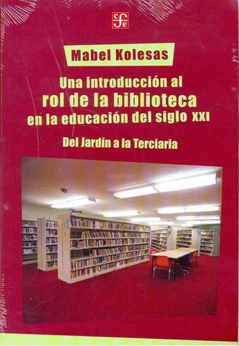Una Introduccion Al Rol De La Biblioteca En La Educa, De Kolesas, Mabel. Editorial Fondo De Cultura Económica En Español