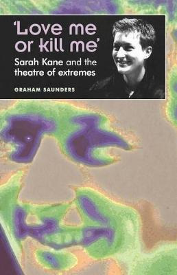 Libro 'love Me Or Kill Me' : Sarah Kane And The Theatre O...