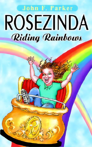 Rosezinda : Riding Rainbows, De John F Parker. Editorial Iuniverse, Tapa Blanda En Inglés