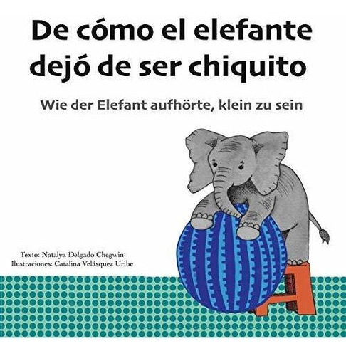 De Como El Elefante Dejo De Ser Chiquito (libros Bilingues)