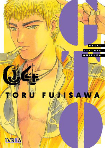 GREAT TEACHER ONIZUKA: GTO – GREAT TEACHER ONIZUKA, de TORU FUJISAWA. Serie Gto - Great Teacher Onizuka, vol. 4. Editorial Ivrea, tapa blanda en español, 2022