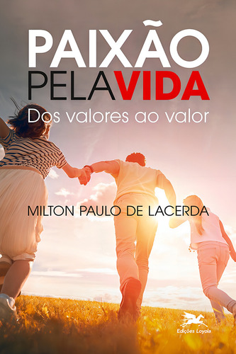 Paixão pela vida: Dos valores ao valor, de Lacerda, Milton Paulo de. Editorial Edições Loyola, capa mole em português, 2019