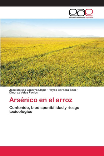 Libro: Arsénico En El Arroz: Contenido, Biodisponibilidad Y