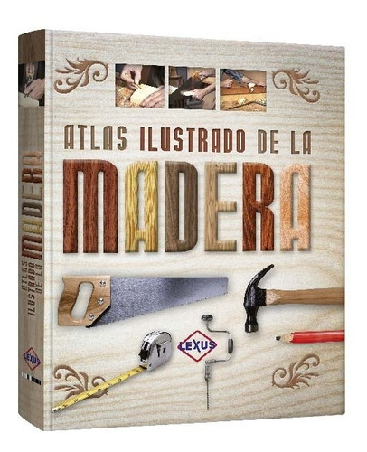 Atlas Ilustrado De La Madera