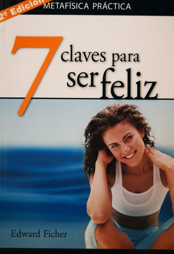 Siete Claves Para Ser Feliz - Edward Ficher