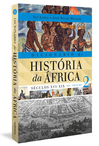 Dicionário de História da África - Vol. 2: Séculos XVI-XIX, de Lopes, Nei. Editorial Autêntica Editora Ltda., capa mole em português, 2022