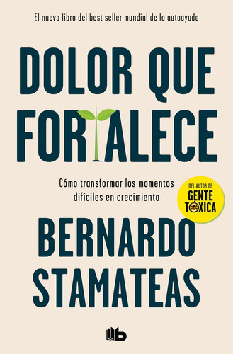 Dolor Que Fortalece, De Bernardo Stamateas. Editorial B De Bolsillo, Tapa Blanda En Español