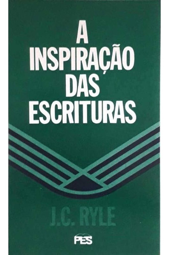 Livro A Inspiração Das Escrituras | J.c. Ryle, De John Charles Ryle. Editora Pes, Capa Mole, Edição 1 Em Português, 2000