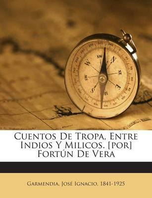 Libro Cuentos De Tropa, Entre Indios Y Milicos. [por] For...