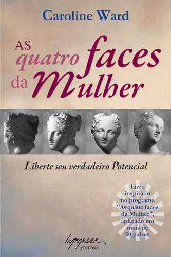Livro As Quatro Faces Da Mulher - Liberte Seu Verdadeiro Potencial, De Ward, Caroline. Editora Integrare, Capa Mole, Edição 1 Em Português, 2009