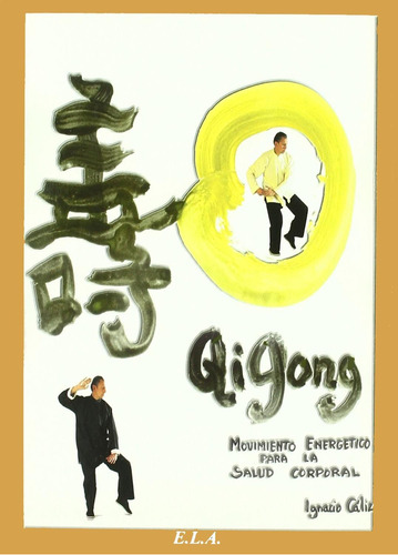 Qi Gong   Movimiento Energetico Para La Salud Corporal, De Ignacio Caliz Lillo., Vol. N/a. Editorial Ediciones Libreria Argentina Ela, Tapa Blanda En Español, 2008
