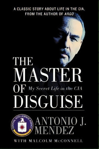 The Master Of Disguise : My Secret Life In The Cia, De Antonio J Mendez. Editorial William Morrow & Company, Tapa Blanda En Inglés