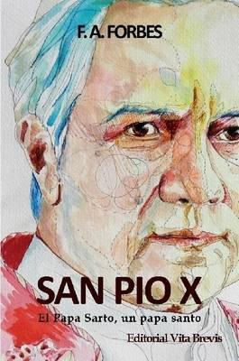 Libro San Pio X. El Papa Sarto, Un Papa Santo - F.a. Forbes