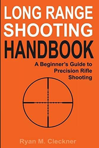 Long Range Shooting Handbook : The Complete Beginner's Guide