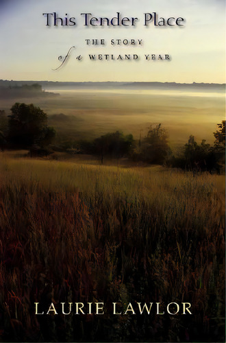 This Tender Place: The Story Of A Wetland Year, De Lawlor, Laurie. Editorial Univ Of Wisconsin Pr, Tapa Blanda En Inglés