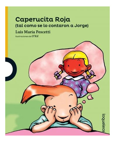 Caperucita Roja (tal Como Se Lo Contaron A Jorge) - Loqueleo