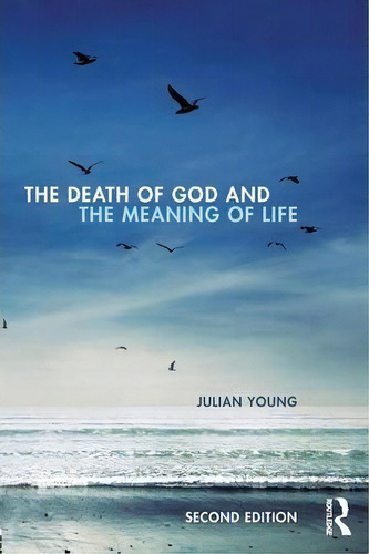 The Death Of God And The Meaning Of Life, De Julian Young. Editorial Taylor Francis Ltd, Tapa Blanda En Inglés