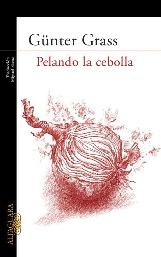 Pelando La Cebolla, De Günter Grass. Editorial Alfaguara, Edición 1 En Español