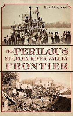 Libro The Perilous St. Croix River Valley Frontier - Ken ...