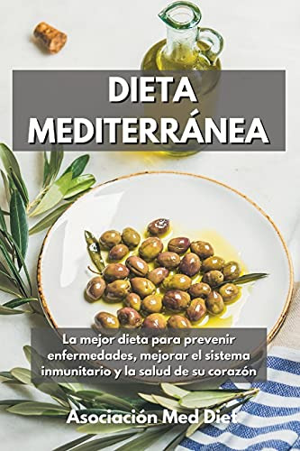 Dieta Mediterranea: La Mejor Dieta Para Prevenir Enfermedade