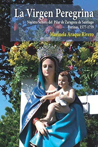 La Virgen Peregrina: Nuestra Señora Del Pilar De Zaragoza De