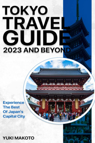 Libro: Tokyo Travel Guide 2023 And Beyond: Experience The Of