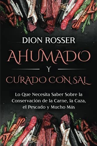 Libro : Ahumado Y Curado Con Sal Lo Que Necesita Saber Sobr