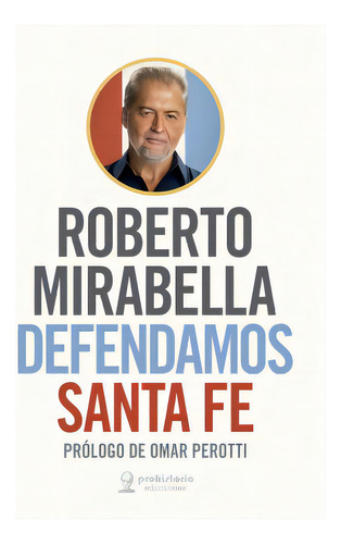 Defendamos Santa Fe, De Roberto Mirabella. Editorial Prohistoria, Tapa Blanda En Español, 2023