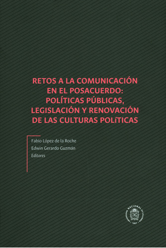 Retos A La Comunicación En El Posacuerdo: Políticas Públ, De . Serie 9587835106, Vol. 1. Editorial Universidad Nacional De Colombia, Tapa Blanda, Edición 2018 En Español, 2018