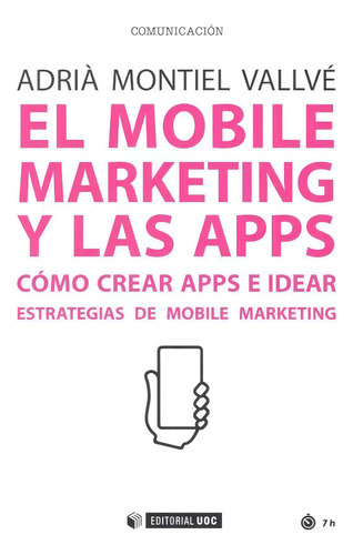 El Mobile Marketing Y Las Apps, De Montiel Vallvé, Adrià. Editorial Uoc, S.l., Tapa Blanda En Español