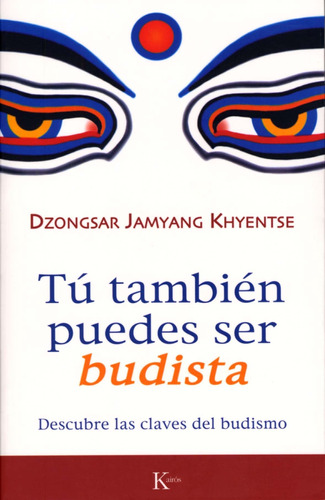 Tú también puedes ser budista: Descubre las claves del budismo, de Khyentse, Dzongsar Jamyang. Editorial Kairos, tapa blanda en español, 2008