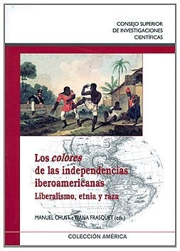 Libro Los Colores De Las Independencias Americanas  De Chust