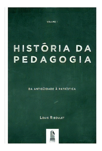 História Da Pedagogia - Vol. 1, De Riboulet Louis. Editora Liceu Em Português