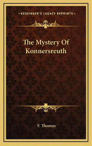 The Mystery Of Konnersreuth, De Thomas, F.. Editorial Kessinger Pub Llc, Tapa Dura En Inglés
