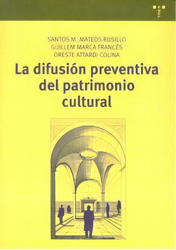 La Difusiãâ³n Preventiva Del Patrimonio Cultural, De Mateos Rusillo, Santos M.. Editorial Ediciones Trea, S.l. En Español