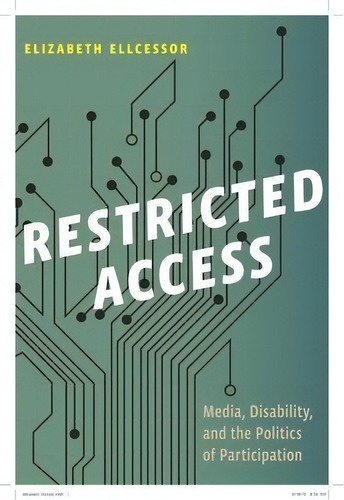 Restricted Access : Media, Disability, And The Politics Of, De Elizabeth Ellcessor. Editorial New York University Press En Inglés