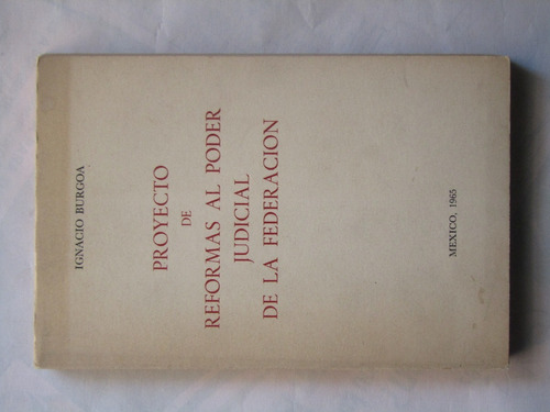 Ignacio Burgoa, Proyecto De Reformas Al Poder Judicial De La