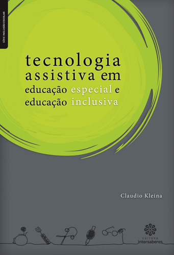 Tecnologia assistiva em educação especial e educação inclusiva, de Kleina, Claudio. Série Série Inclusão Escolar Editora Intersaberes Ltda., capa mole em português, 2012