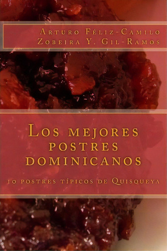 Los Mejores Postres Dominicanos, De Arturo Feliz-camilo. Editorial Createspace Independent Publishing Platform, Tapa Blanda En Español