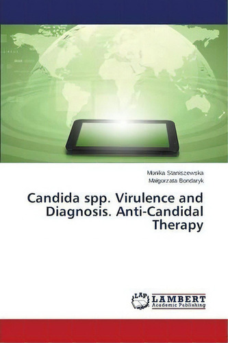 Candida Spp. Virulence And Diagnosis. Anti-candidal Therapy, De Staniszewska Monika. Editorial Lap Lambert Academic Publishing, Tapa Blanda En Inglés