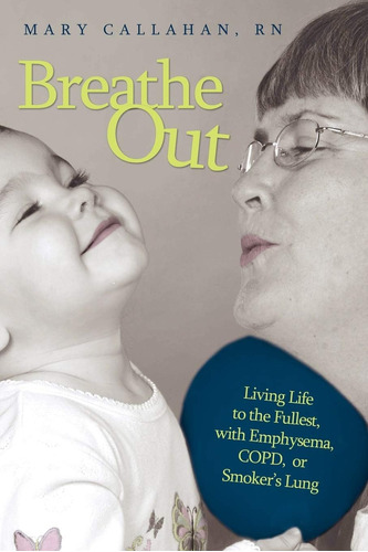 Libro: Breathe Out: Living Life To The Fullest, With Copd,