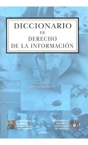 Diccionario De Derecho De La Informacion, De Ernesto Villanueva. Editorial Porrúa México, Tapa Blanda, Edición 1, 2006 En Español, 2006