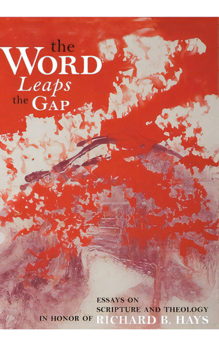 Word Leaps The Gap: Essays On Scripture And Theology In Honor Of Richard B. Hays, De Wagner, J. Ross. Editorial William B Eerdmans Pub Co, Tapa Blanda En Inglés