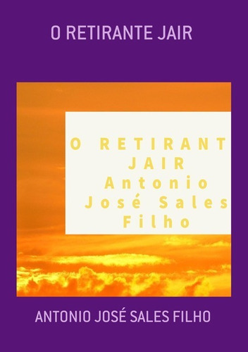 O Retirante Jair, De Antonio José Sales Filho. Série Não Aplicável, Vol. 1. Editora Clube De Autores, Capa Mole, Edição 2 Em Português, 2020