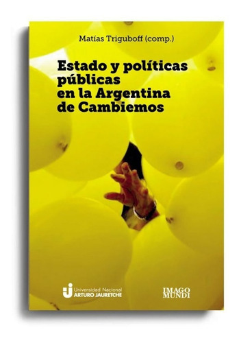 Estado Y Políticas Públicas En La Argentina De Cambiemos Cba